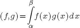 $(f,g)=\int_{\alpha}^{\beta}f(x)g(x)dx$